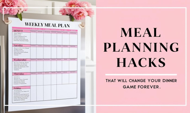 Meal Planning Hacks That Will Change Your Dinner Game Forever