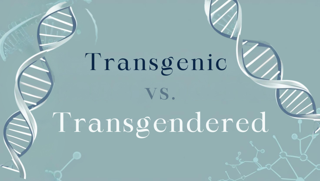Transgenic vs Transgendered