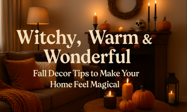 Witchy, Warm & Wonderful: Fall Decor Tips to Make Your Home Feel Magical